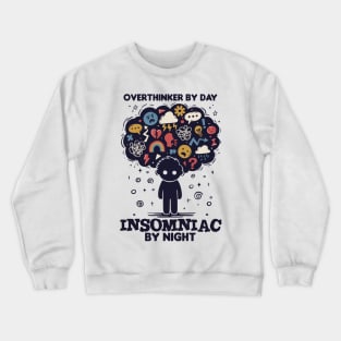 Overthinker by day, Insomniac by night Crewneck Sweatshirt